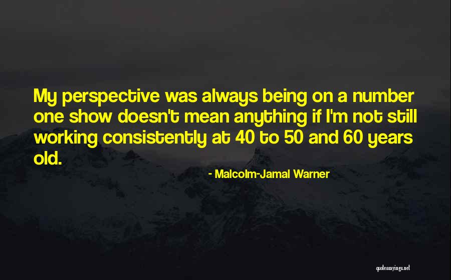 40 Years Old Quotes By Malcolm-Jamal Warner 40 Years Old Quotes By Malcolm-Jamal Warner