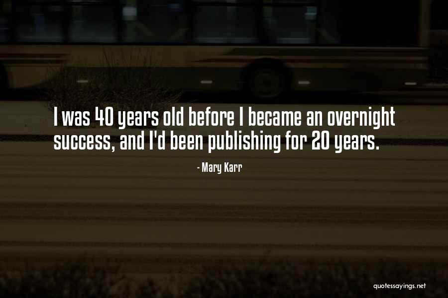 40 Years Old Quotes By Mary Karr 40 Years Old Quotes By Mary Karr