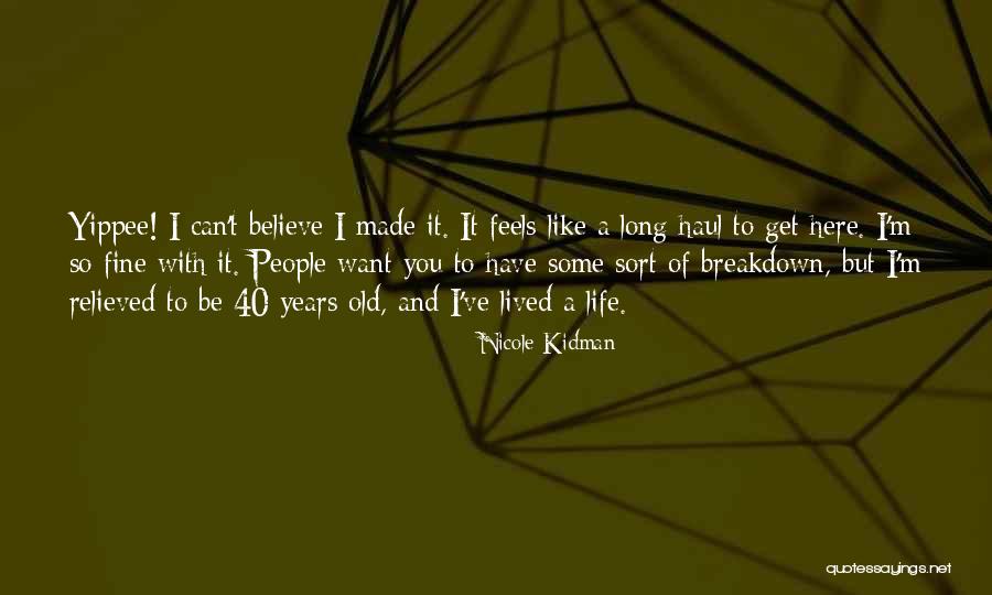 40 Years Old Quotes By Nicole Kidman 40 Years Old Quotes By Nicole Kidman
