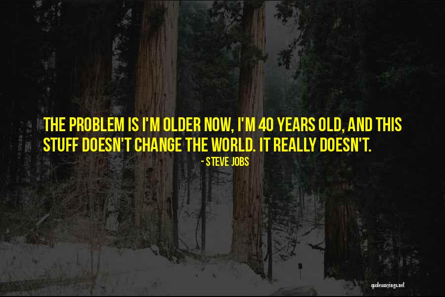 40 Years Old Quotes By Steve Jobs 40 Years Old Quotes By Steve Jobs