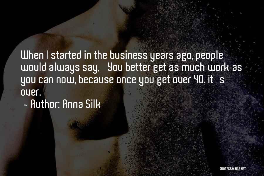 40 Years Quotes By Anna Silk