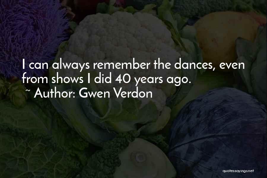 40 Years Quotes By Gwen Verdon