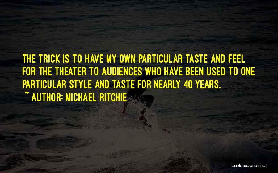 40 Years Quotes By Michael Ritchie