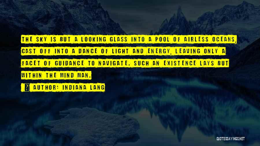 Indiana Lang Quotes: The Sky Is But A Looking Glass Into A Pool Of Airless Oceans, Cast Off Into A Dance Of Light