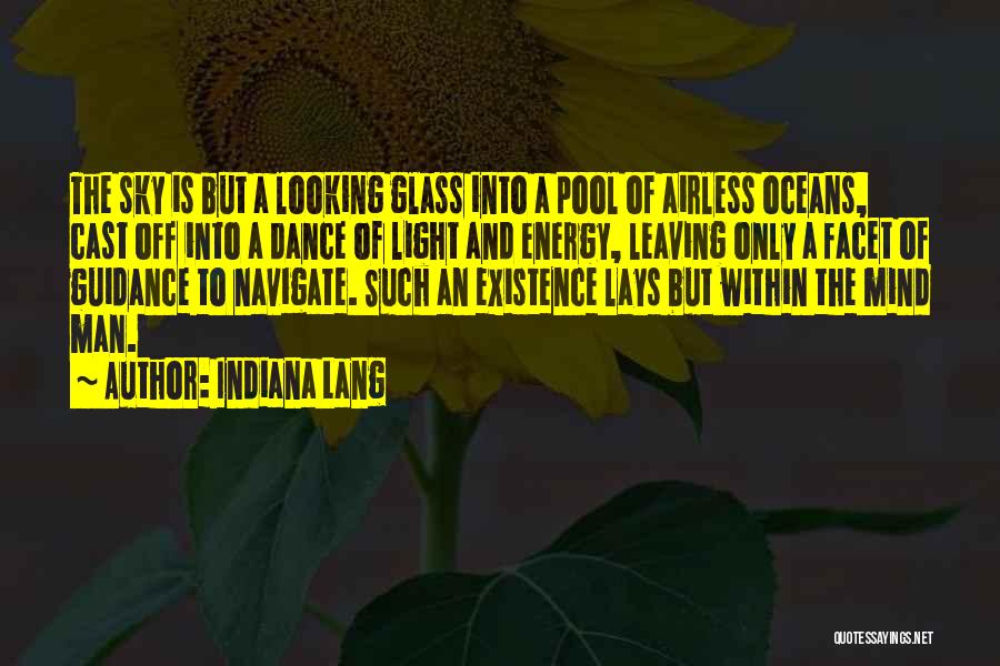 Indiana Lang Quotes: The Sky Is But A Looking Glass Into A Pool Of Airless Oceans, Cast Off Into A Dance Of Light