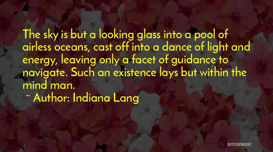 Indiana Lang Quotes: The Sky Is But A Looking Glass Into A Pool Of Airless Oceans, Cast Off Into A Dance Of Light