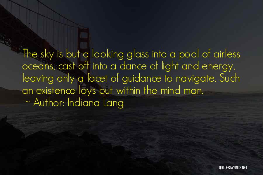 Indiana Lang Quotes: The Sky Is But A Looking Glass Into A Pool Of Airless Oceans, Cast Off Into A Dance Of Light