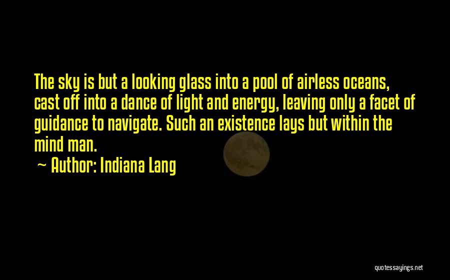 Indiana Lang Quotes: The Sky Is But A Looking Glass Into A Pool Of Airless Oceans, Cast Off Into A Dance Of Light