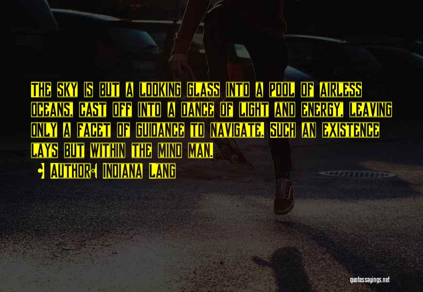 Indiana Lang Quotes: The Sky Is But A Looking Glass Into A Pool Of Airless Oceans, Cast Off Into A Dance Of Light