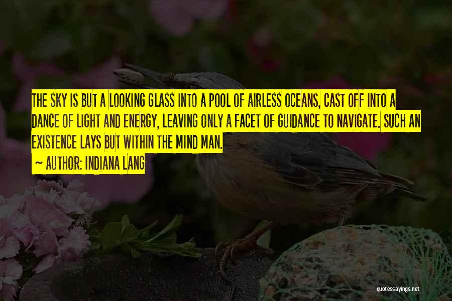 Indiana Lang Quotes: The Sky Is But A Looking Glass Into A Pool Of Airless Oceans, Cast Off Into A Dance Of Light