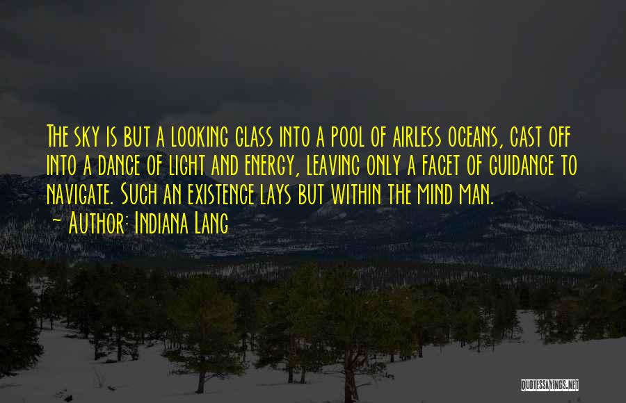 Indiana Lang Quotes: The Sky Is But A Looking Glass Into A Pool Of Airless Oceans, Cast Off Into A Dance Of Light