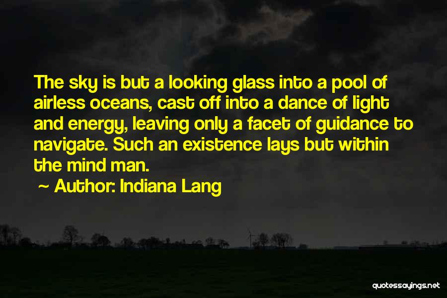 Indiana Lang Quotes: The Sky Is But A Looking Glass Into A Pool Of Airless Oceans, Cast Off Into A Dance Of Light