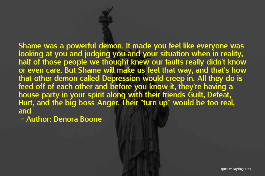 Denora Boone Quotes: Shame Was A Powerful Demon. It Made You Feel Like Everyone Was Looking At You And Judging You And Your