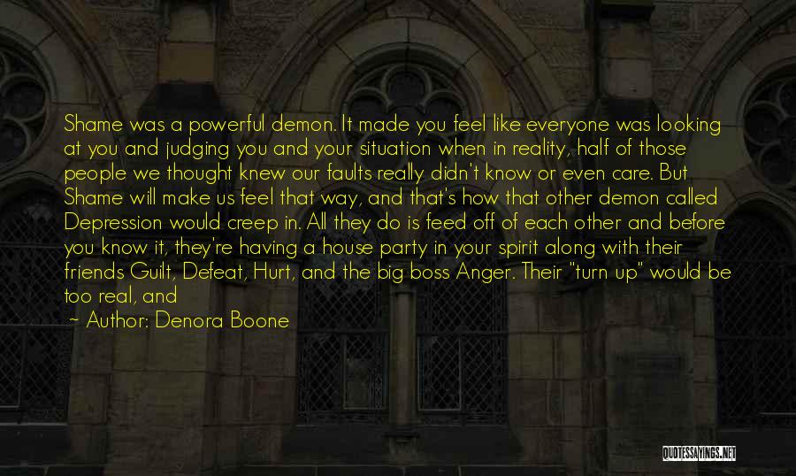 Denora Boone Quotes: Shame Was A Powerful Demon. It Made You Feel Like Everyone Was Looking At You And Judging You And Your