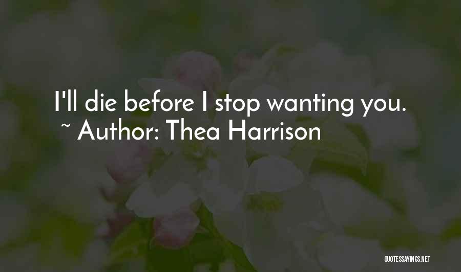 Thea Harrison Quotes: I'll Die Before I Stop Wanting You.