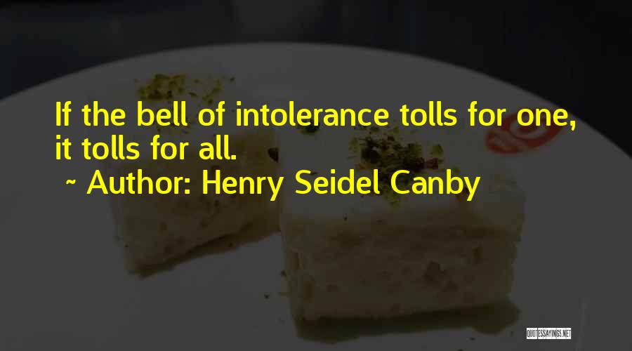 Henry Seidel Canby Quotes: If The Bell Of Intolerance Tolls For One, It Tolls For All.