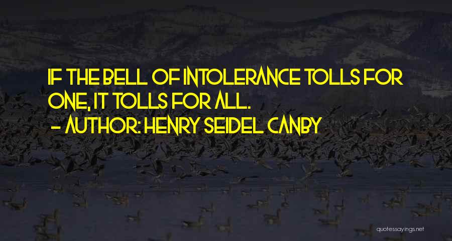 Henry Seidel Canby Quotes: If The Bell Of Intolerance Tolls For One, It Tolls For All.