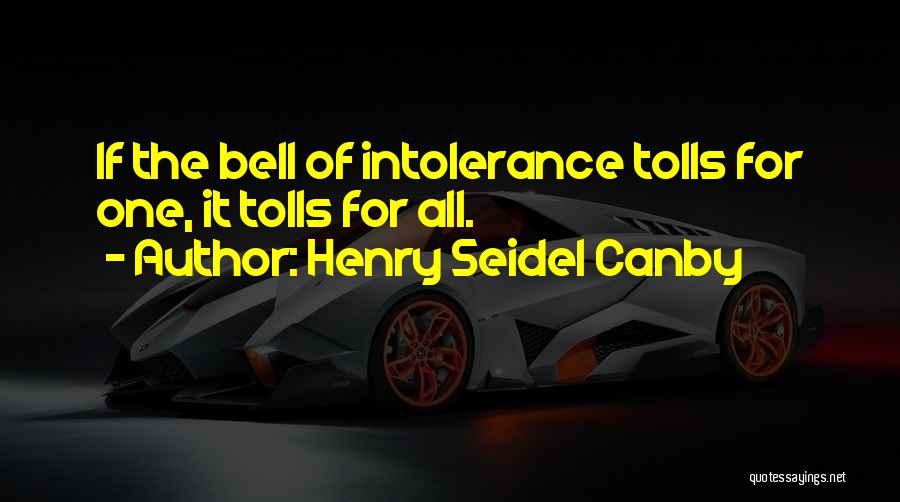 Henry Seidel Canby Quotes: If The Bell Of Intolerance Tolls For One, It Tolls For All.