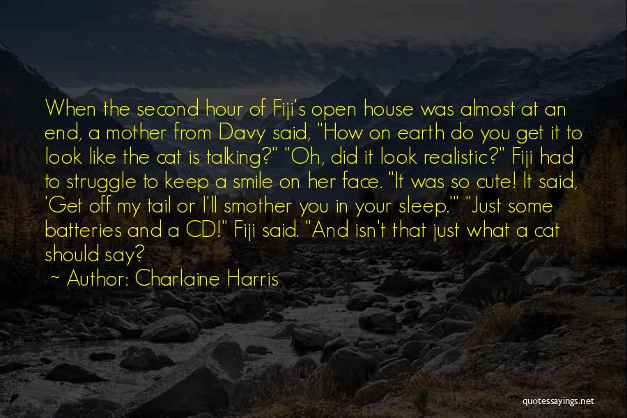 Charlaine Harris Quotes: When The Second Hour Of Fiji's Open House Was Almost At An End, A Mother From Davy Said, How On