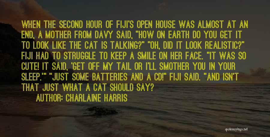 Charlaine Harris Quotes: When The Second Hour Of Fiji's Open House Was Almost At An End, A Mother From Davy Said, How On