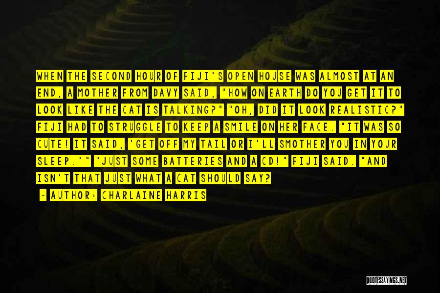 Charlaine Harris Quotes: When The Second Hour Of Fiji's Open House Was Almost At An End, A Mother From Davy Said, How On