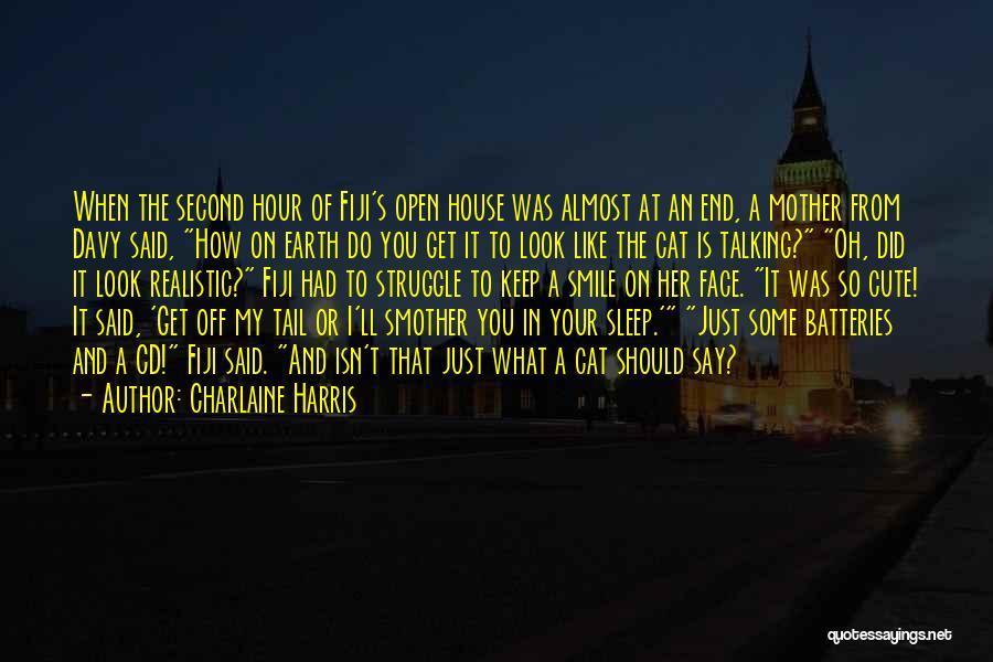 Charlaine Harris Quotes: When The Second Hour Of Fiji's Open House Was Almost At An End, A Mother From Davy Said, How On