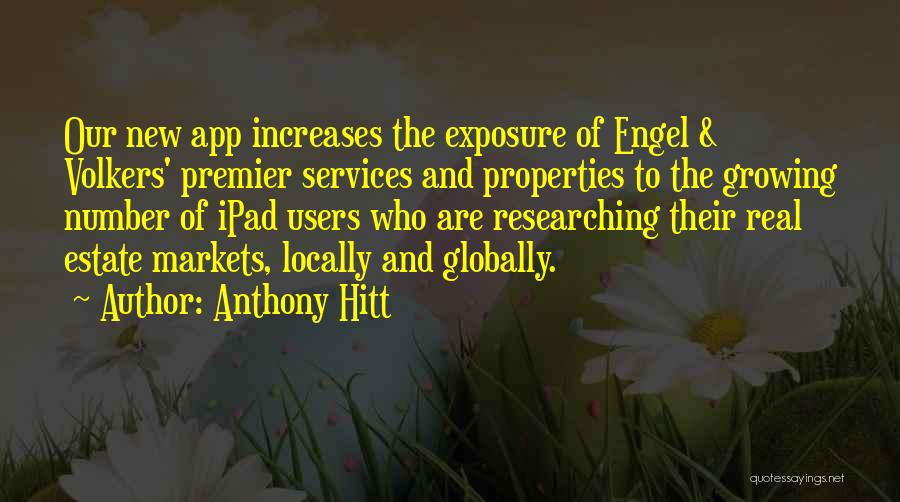 Anthony Hitt Quotes: Our New App Increases The Exposure Of Engel & Volkers' Premier Services And Properties To The Growing Number Of Ipad