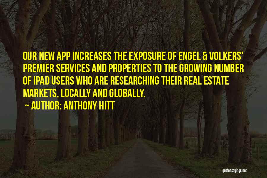 Anthony Hitt Quotes: Our New App Increases The Exposure Of Engel & Volkers' Premier Services And Properties To The Growing Number Of Ipad