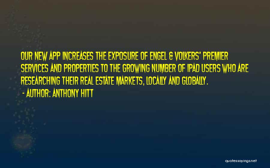 Anthony Hitt Quotes: Our New App Increases The Exposure Of Engel & Volkers' Premier Services And Properties To The Growing Number Of Ipad