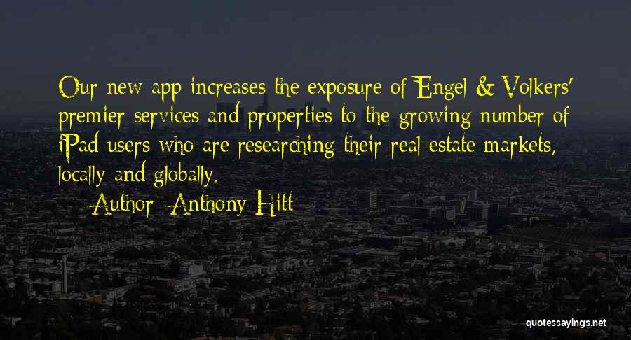 Anthony Hitt Quotes: Our New App Increases The Exposure Of Engel & Volkers' Premier Services And Properties To The Growing Number Of Ipad