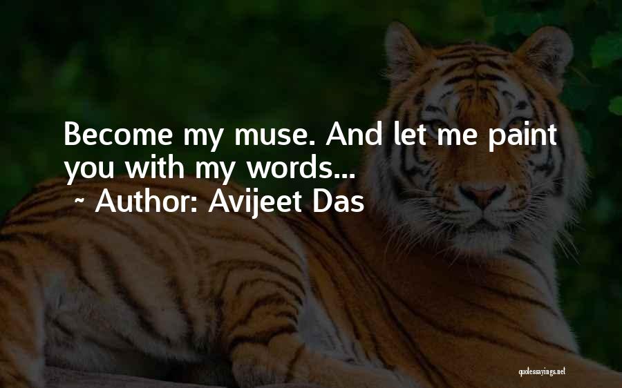 Avijeet Das Quotes: Become My Muse. And Let Me Paint You With My Words...