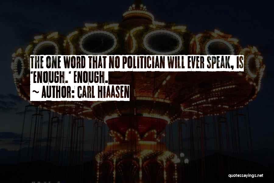 Carl Hiaasen Quotes: The One Word That No Politician Will Ever Speak, Is 'enough.' Enough.