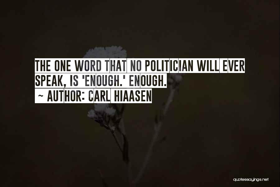 Carl Hiaasen Quotes: The One Word That No Politician Will Ever Speak, Is 'enough.' Enough.