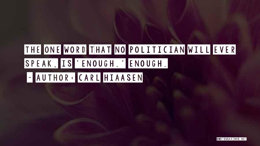 Carl Hiaasen Quotes: The One Word That No Politician Will Ever Speak, Is 'enough.' Enough.