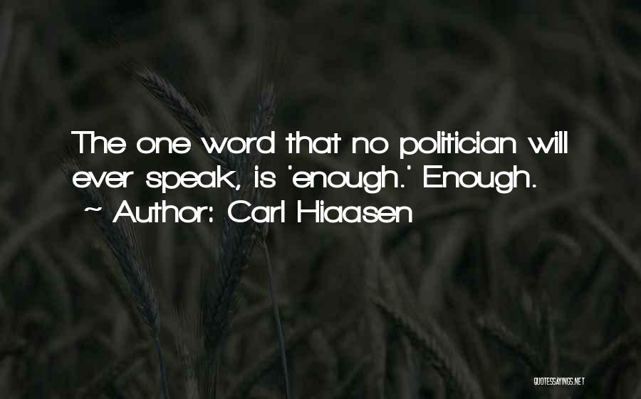 Carl Hiaasen Quotes: The One Word That No Politician Will Ever Speak, Is 'enough.' Enough.
