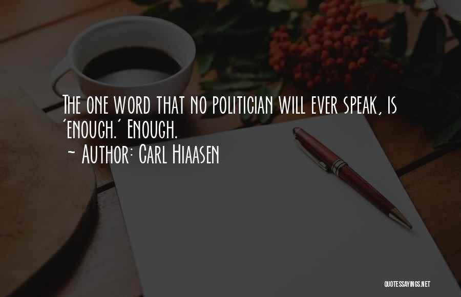 Carl Hiaasen Quotes: The One Word That No Politician Will Ever Speak, Is 'enough.' Enough.