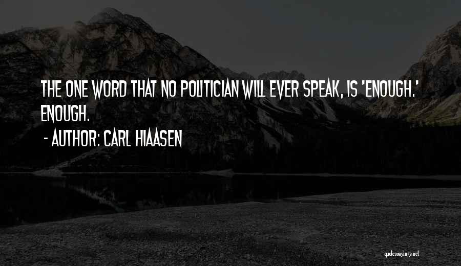 Carl Hiaasen Quotes: The One Word That No Politician Will Ever Speak, Is 'enough.' Enough.