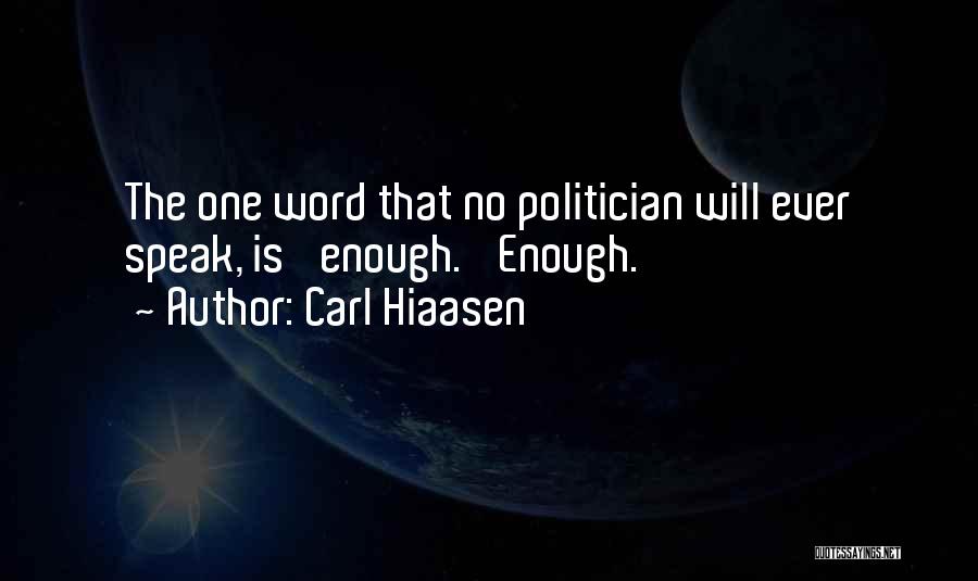 Carl Hiaasen Quotes: The One Word That No Politician Will Ever Speak, Is 'enough.' Enough.