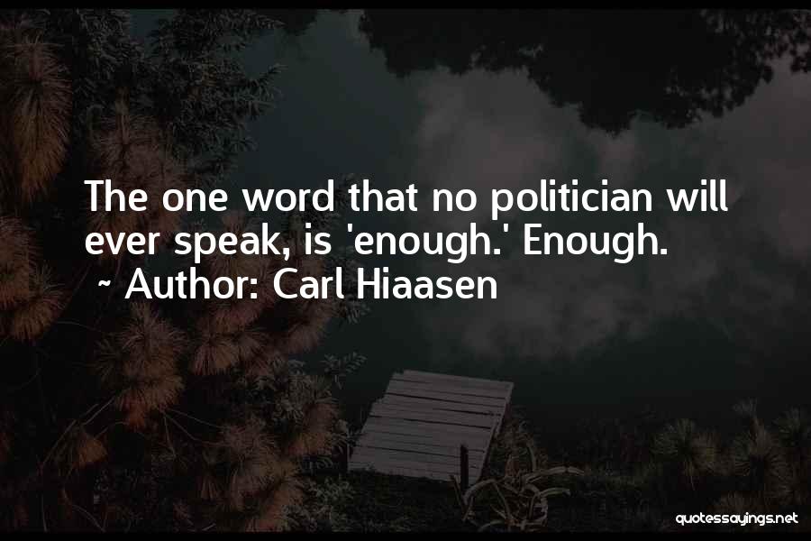 Carl Hiaasen Quotes: The One Word That No Politician Will Ever Speak, Is 'enough.' Enough.