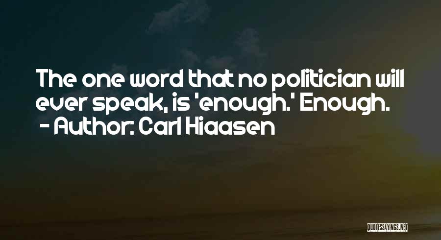 Carl Hiaasen Quotes: The One Word That No Politician Will Ever Speak, Is 'enough.' Enough.