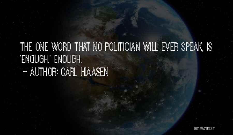 Carl Hiaasen Quotes: The One Word That No Politician Will Ever Speak, Is 'enough.' Enough.