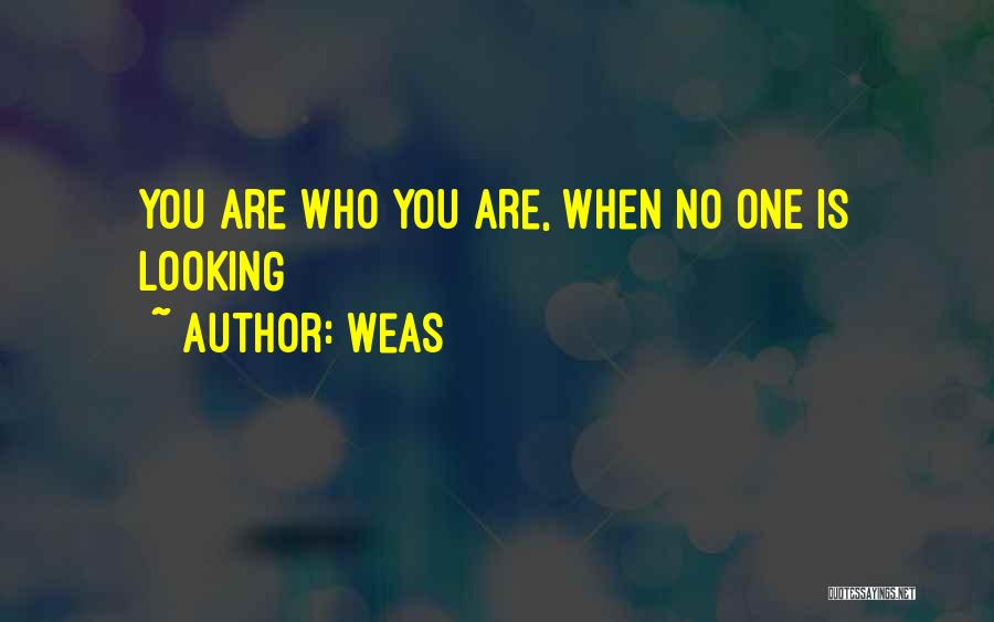Weas Quotes: You Are Who You Are, When No One Is Looking