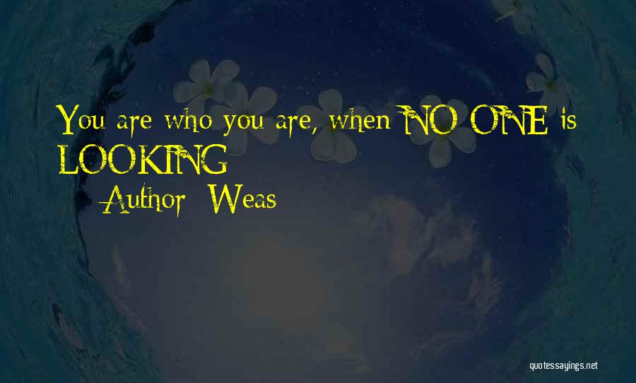 Weas Quotes: You Are Who You Are, When No One Is Looking