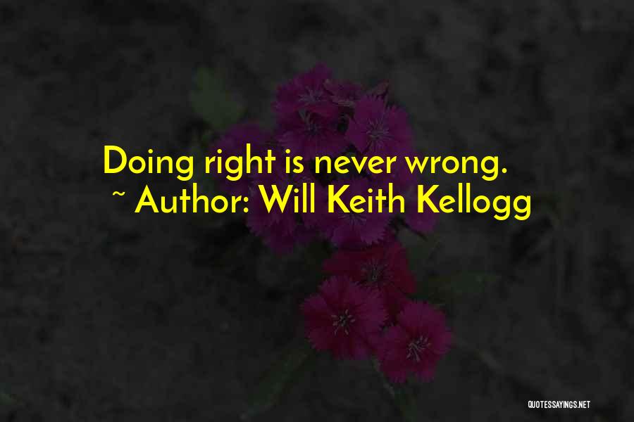 Will Keith Kellogg Quotes: Doing Right Is Never Wrong.