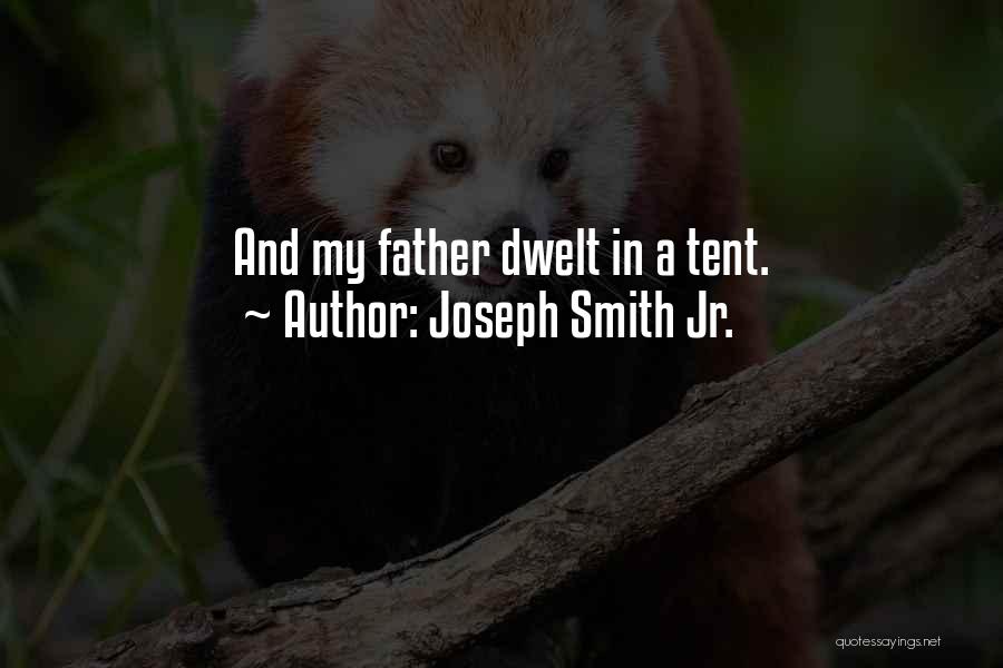 Joseph Smith Jr. Quotes: And My Father Dwelt In A Tent.