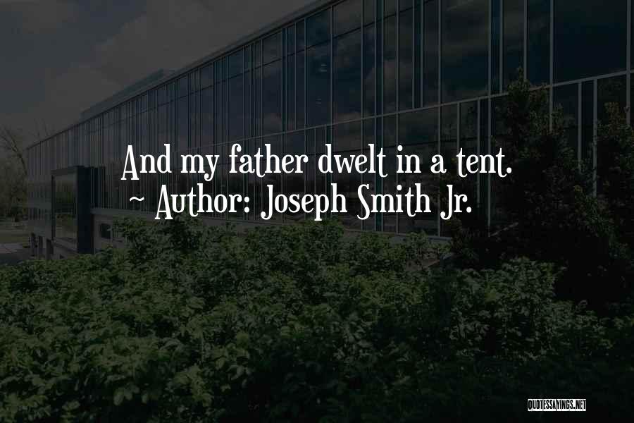 Joseph Smith Jr. Quotes: And My Father Dwelt In A Tent.