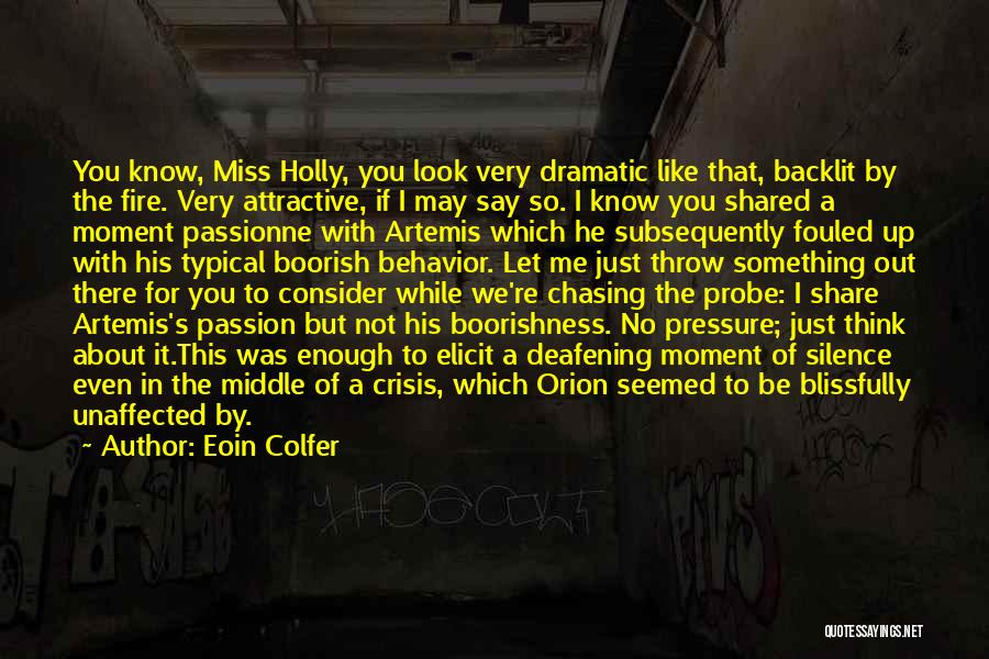 Eoin Colfer Quotes: You Know, Miss Holly, You Look Very Dramatic Like That, Backlit By The Fire. Very Attractive, If I May Say