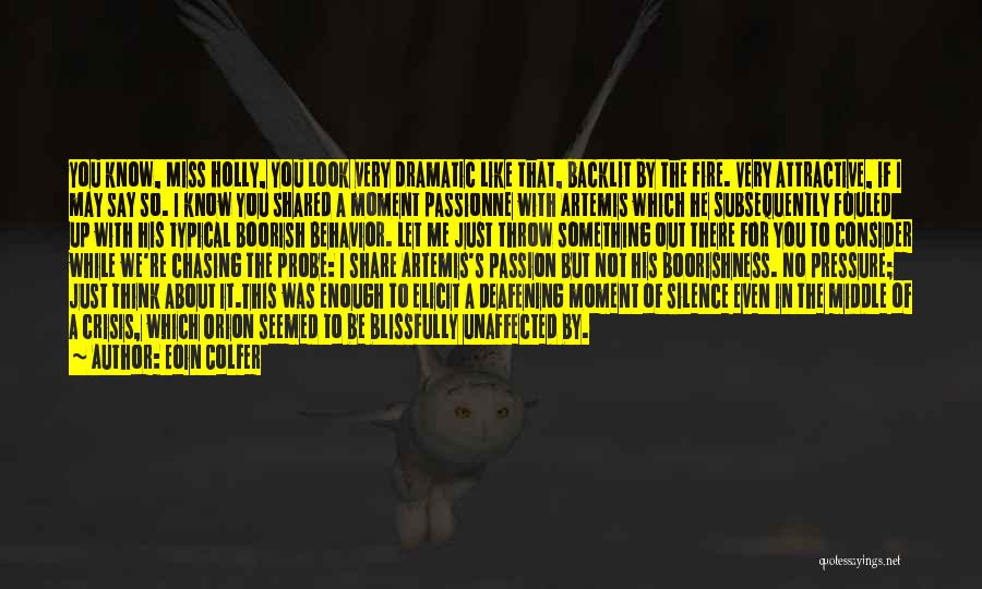 Eoin Colfer Quotes: You Know, Miss Holly, You Look Very Dramatic Like That, Backlit By The Fire. Very Attractive, If I May Say