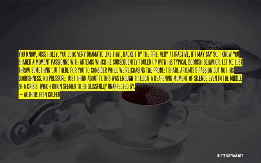 Eoin Colfer Quotes: You Know, Miss Holly, You Look Very Dramatic Like That, Backlit By The Fire. Very Attractive, If I May Say