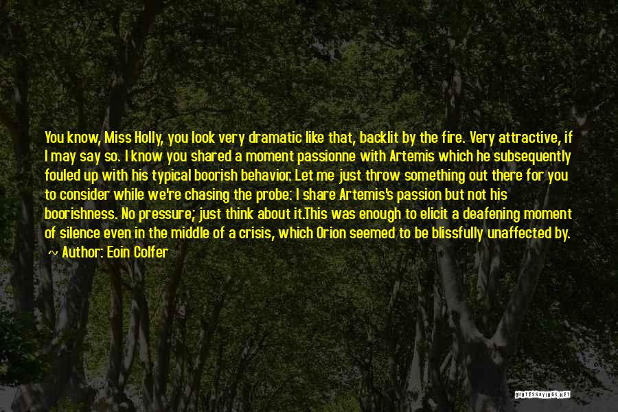 Eoin Colfer Quotes: You Know, Miss Holly, You Look Very Dramatic Like That, Backlit By The Fire. Very Attractive, If I May Say